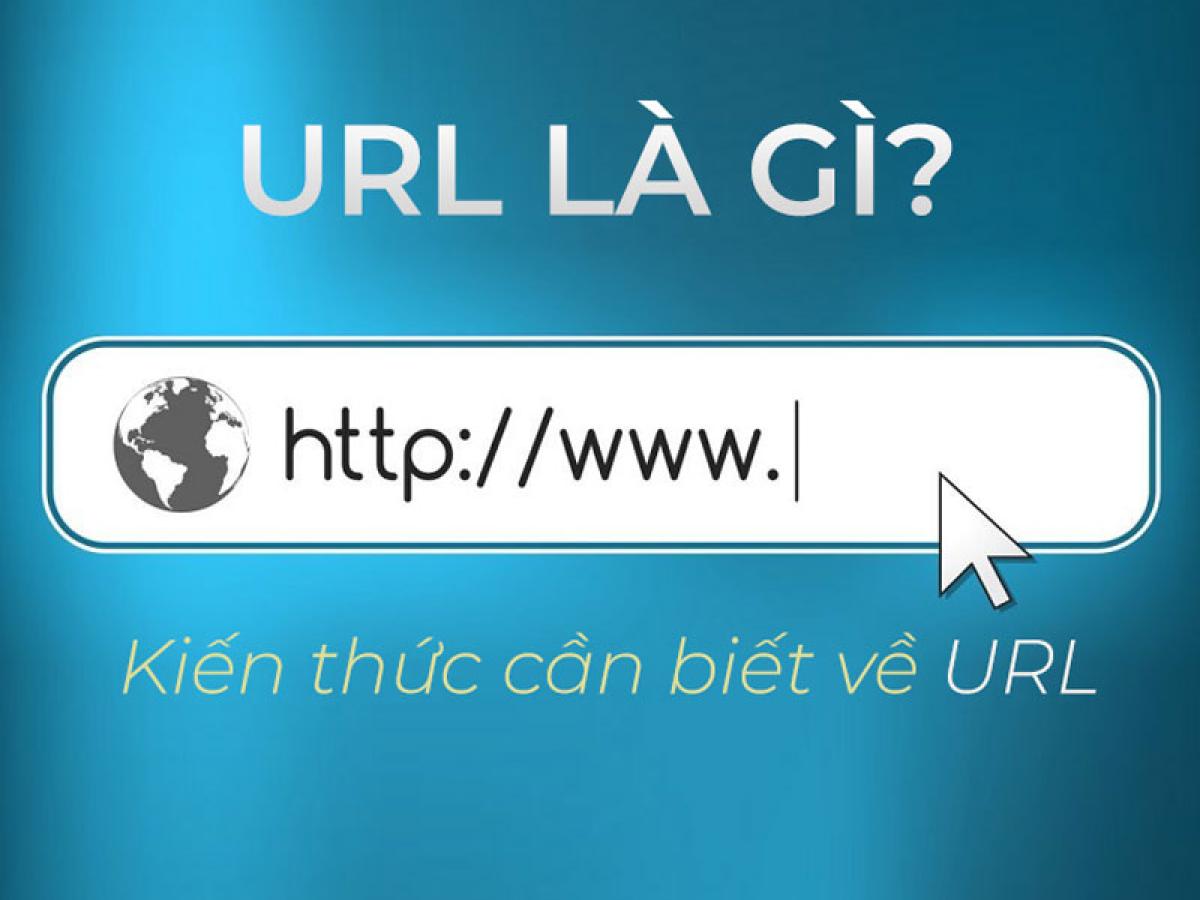 URL là gì? Kiến thức cần biết về URL