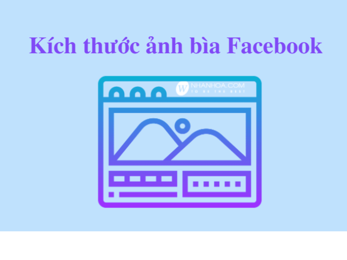 TIÊU CHUẨN KÍCH THƯỚC ẢNH BÌA FACEBOOK 2022 TIÊU CHUẨN KÍCH THƯỚC ẢNH BÌA FACEBOOK 2022