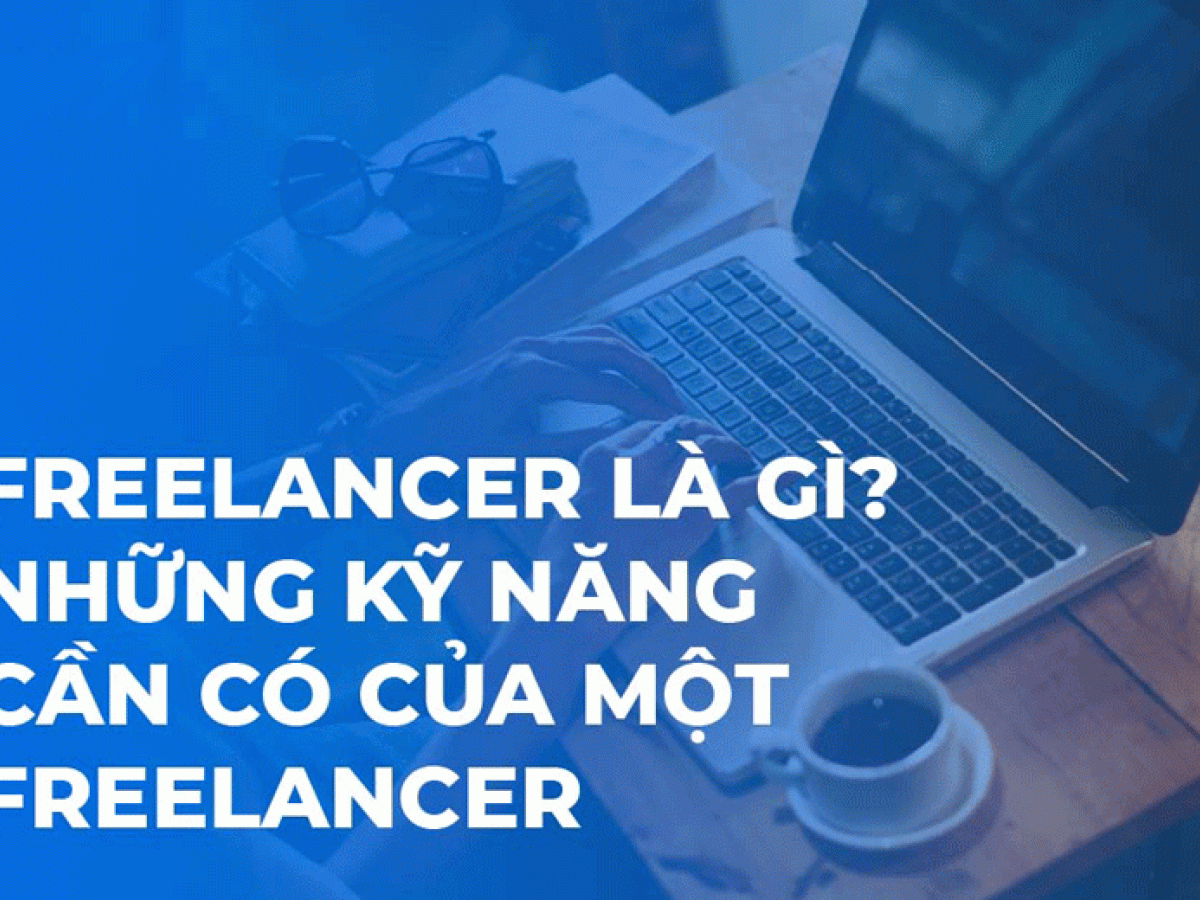 FREELANCER LÀ GÌ? NHỮNG ĐIỀU CẦN BIẾT VỀ NGHỀ FREELANCER FREELANCER LÀ GÌ? NHỮNG ĐIỀU CẦN BIẾT VỀ NGHỀ FREELANCER